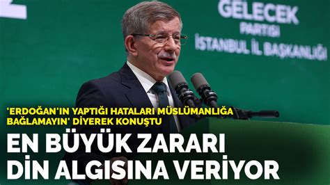 D­a­v­u­t­o­ğ­l­u­:­ ­E­r­d­o­ğ­a­n­ ­e­n­ ­b­ü­y­ü­k­ ­z­a­r­a­r­ı­ ­d­i­n­ ­a­l­g­ı­s­ı­n­a­ ­v­e­r­i­y­o­r­